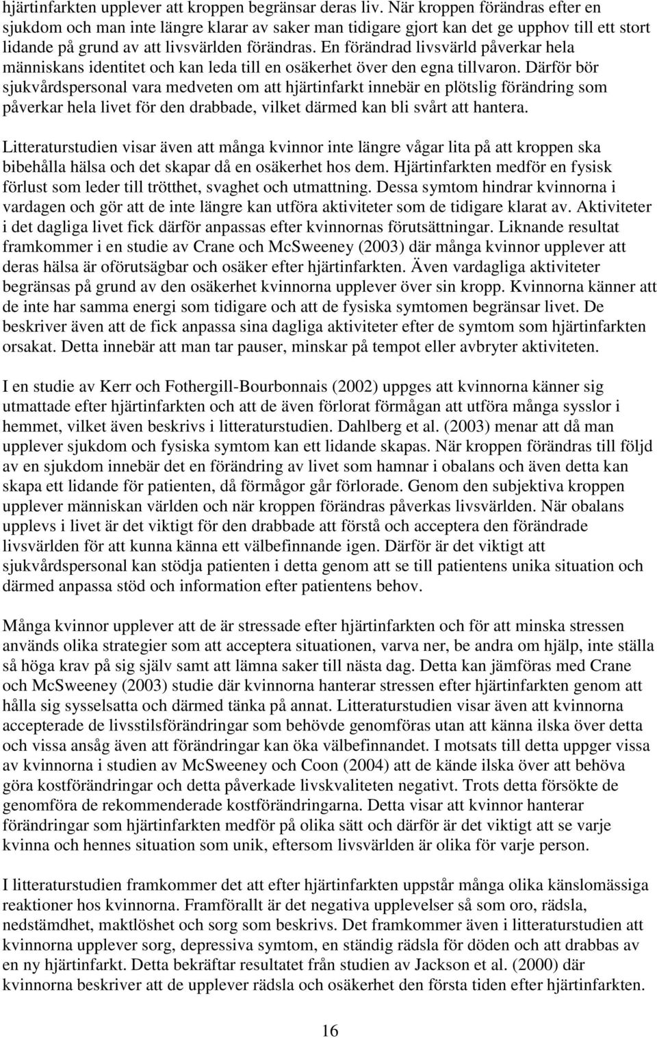 En förändrad livsvärld påverkar hela människans identitet och kan leda till en osäkerhet över den egna tillvaron.