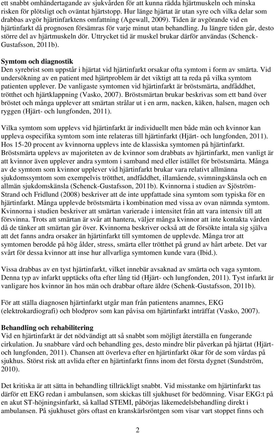 Tiden är avgörande vid en hjärtinfarkt då prognosen försämras för varje minut utan behandling. Ju längre tiden går, desto större del av hjärtmuskeln dör.