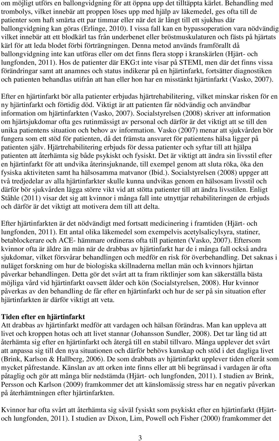 ballongvidgning kan göras (Erlinge, 2010).