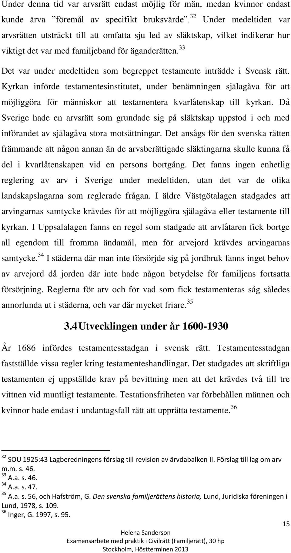 33 Det var under medeltiden som begreppet testamente inträdde i Svensk rätt.