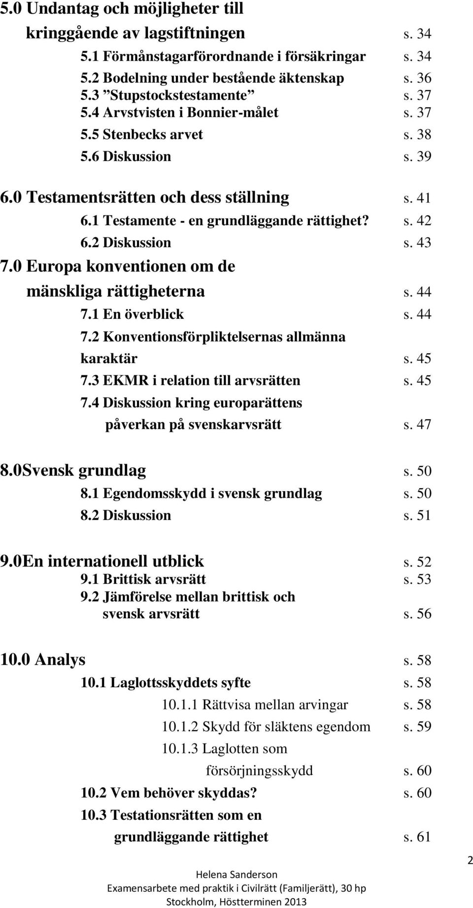 43 7.0 Europa konventionen om de mänskliga rättigheterna s. 44 7.1 En överblick s. 44 7.2 Konventionsförpliktelsernas allmänna karaktär s. 45 7.