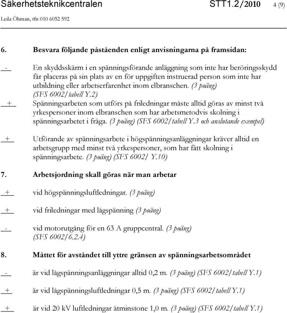 person som inte har utbildning eller arbetserfarenhet inom elbranschen. (3 poäng) (SFS 6002/tabell Y.