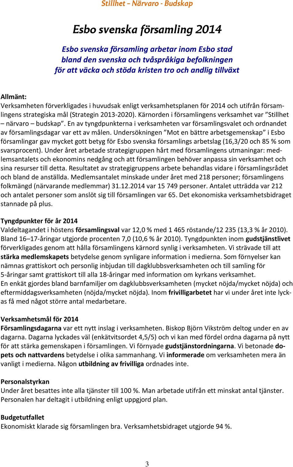 En av tyngdpunkterna i verksamheten var församlingsvalet och ordnandet av församlingsdagar var ett av målen.