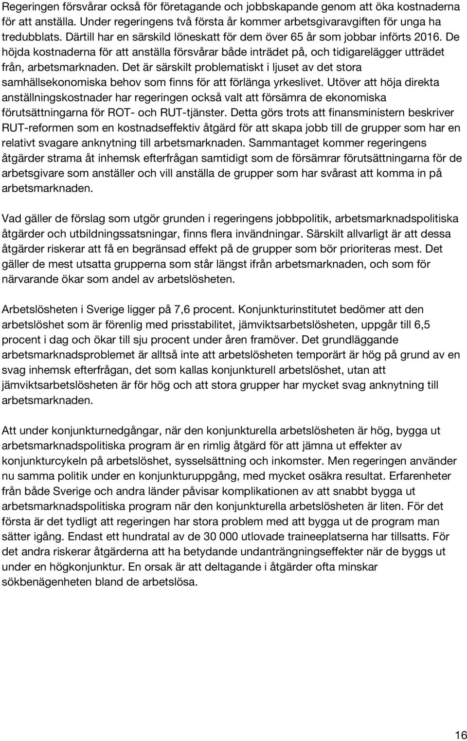 Det är särskilt problematiskt i ljuset av det stora samhällsekonomiska behov som finns för att förlänga yrkeslivet.