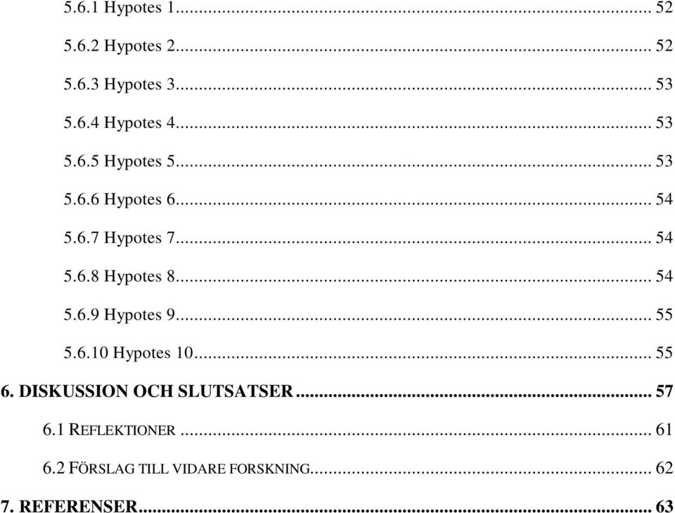 .. 54 5.6.9 Hypotes 9... 55 5.6.10 Hypotes 10... 55 6. DISKUSSION OCH SLUTSATSER.