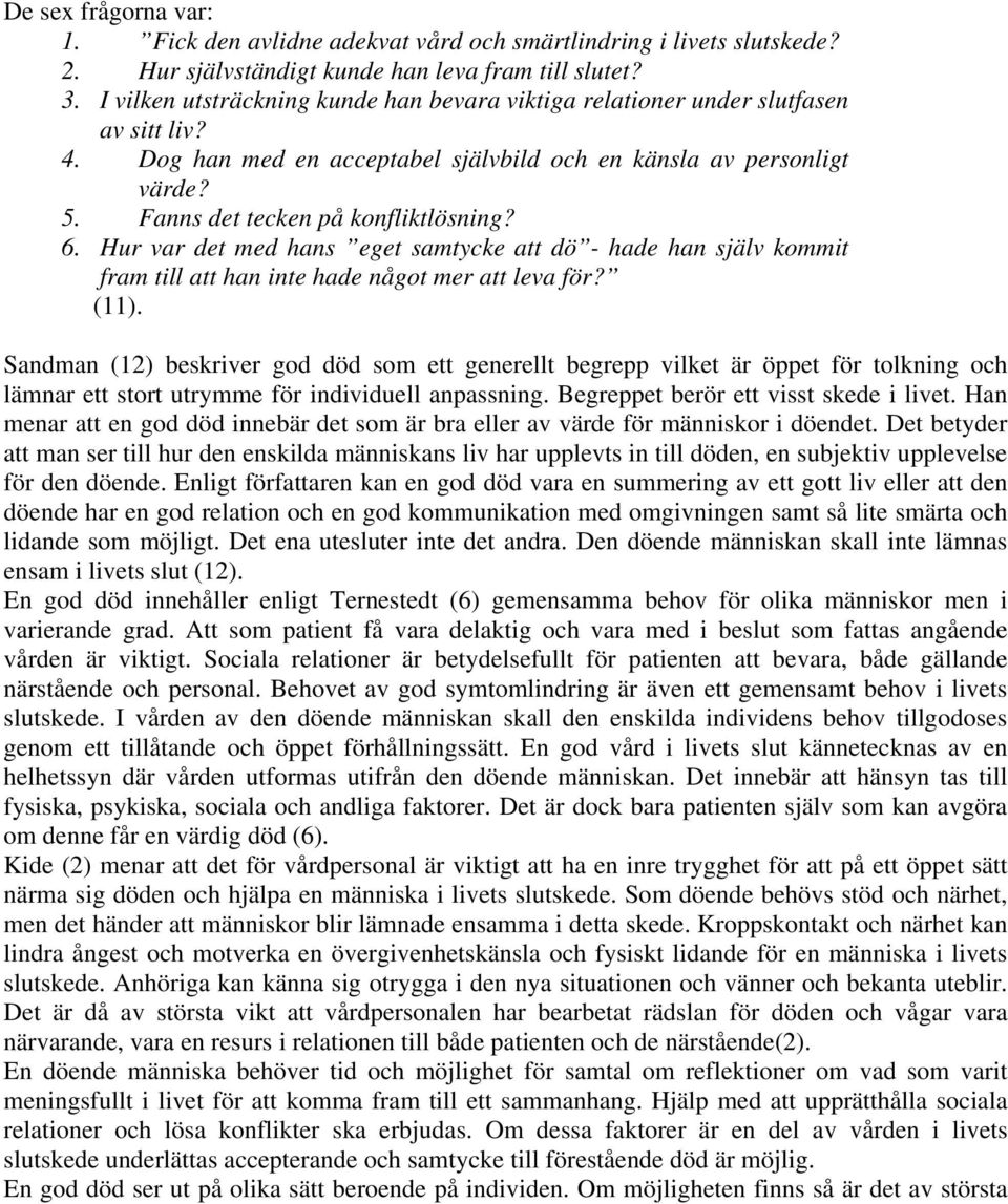 6. Hur var det med hans eget samtycke att dö - hade han själv kommit fram till att han inte hade något mer att leva för? (11).