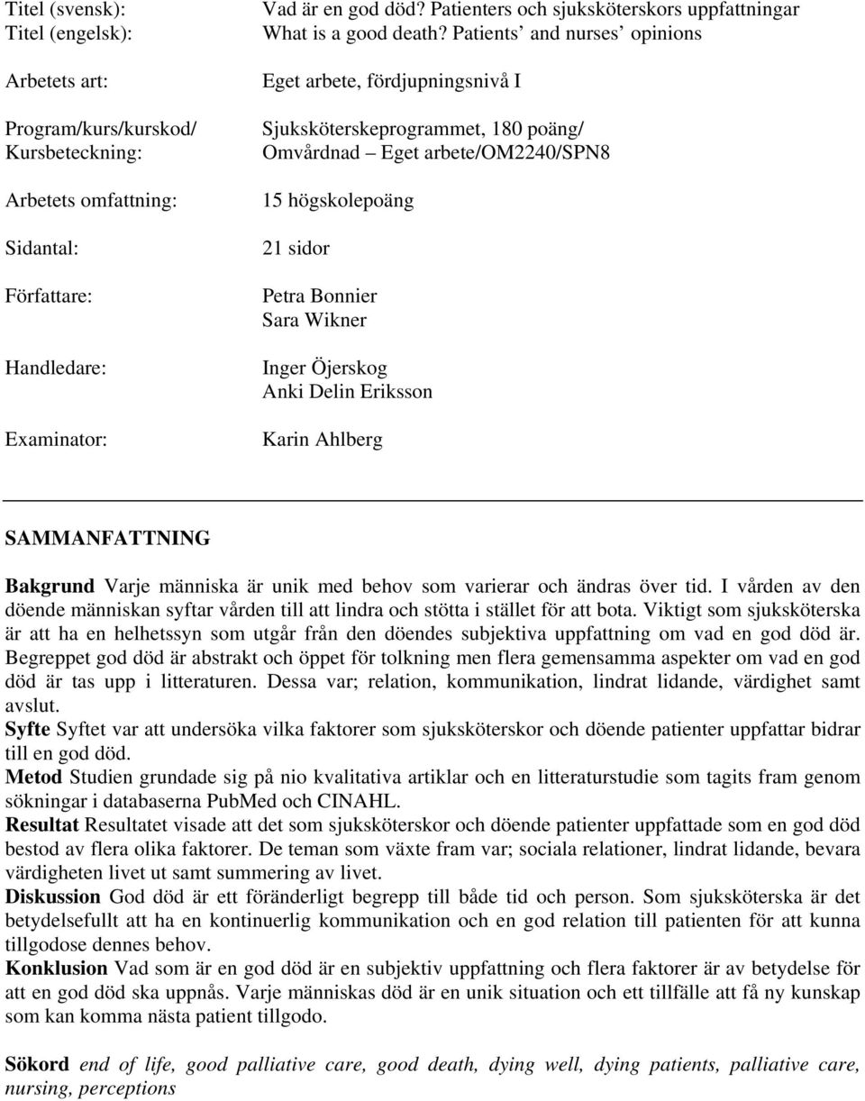 Patients and nurses opinions Eget arbete, fördjupningsnivå I Sjuksköterskeprogrammet, 180 poäng/ Omvårdnad Eget arbete/om2240/spn8 15 högskolepoäng 21 sidor Petra Bonnier Sara Wikner Inger Öjerskog