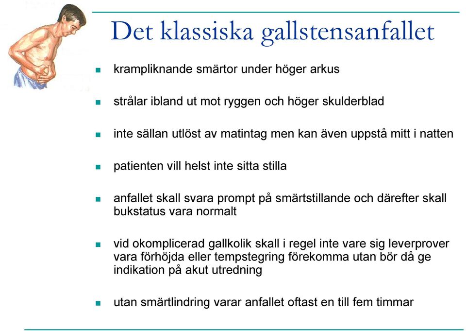 smärtstillande och därefter skall bukstatus vara normalt vid okomplicerad gallkolik skall i regel inte vare sig leverprover vara