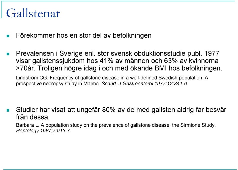 Frequency of gallstone disease in a well-defined Swedish population. A prospective necropsy study in Malmo. Scand. J Gastroenterol 1977;12:341-6.