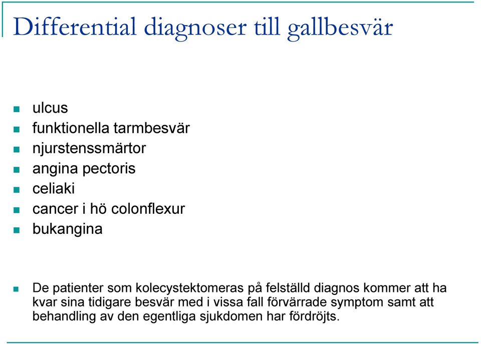 patienter som kolecystektomeras på felställd diagnos kommer att ha kvar sina