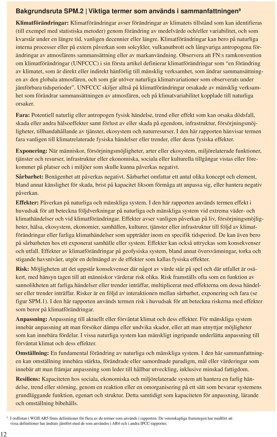 förändring av medelvärde och/eller variabilitet, och som kvarstår under en längre tid, vanligen decennier eller längre.