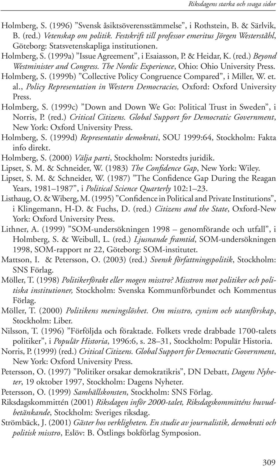 ) Beyond Westminister and Congress. The Nordic Experience, Ohio: Ohio University Press. Holmberg, S. (1999b) Collective Policy Congruence Compared, i Miller, W. et. al.
