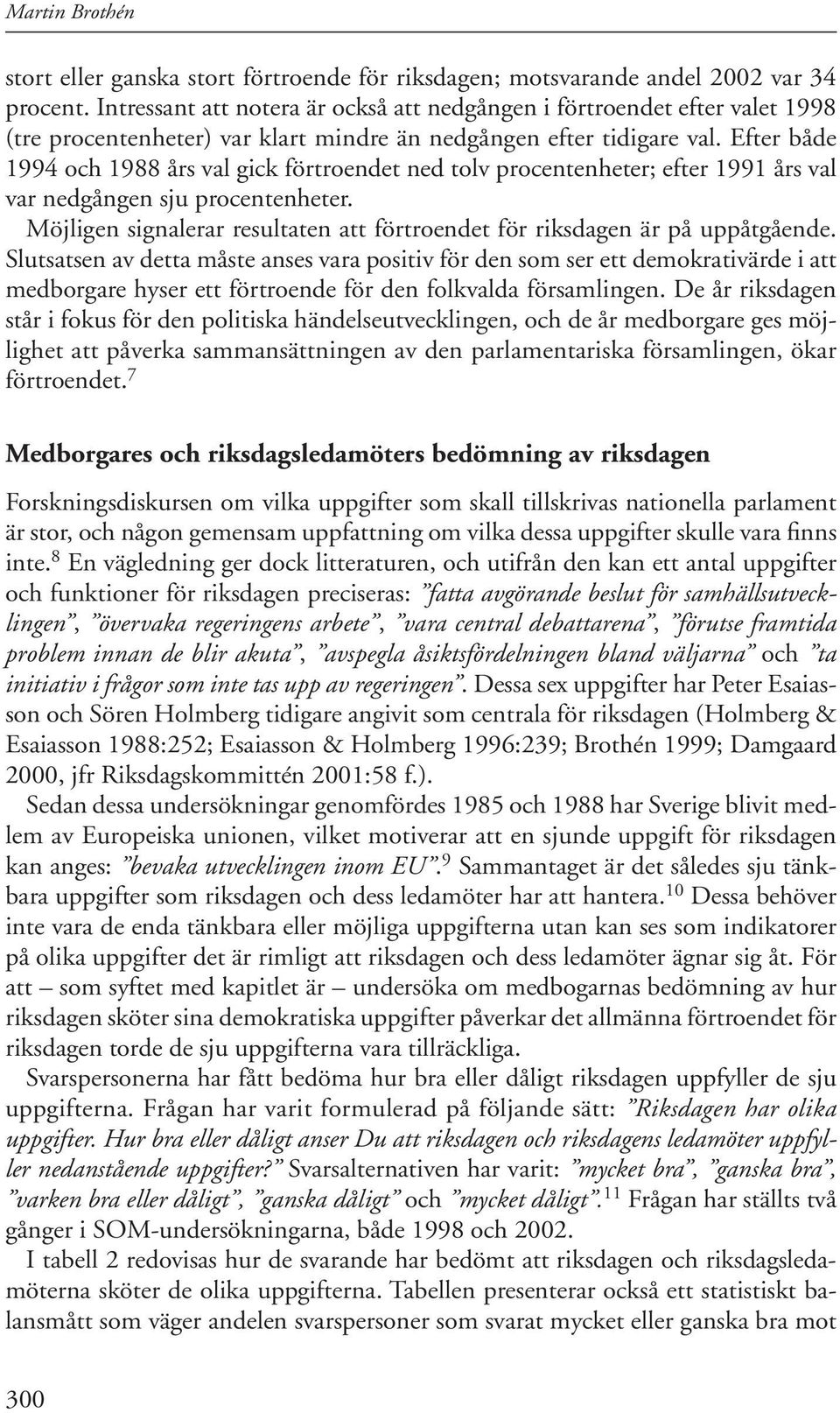 Efter både 1994 och 1988 års val gick förtroendet ned tolv procentenheter; efter 1991 års val var nedgången sju procentenheter.