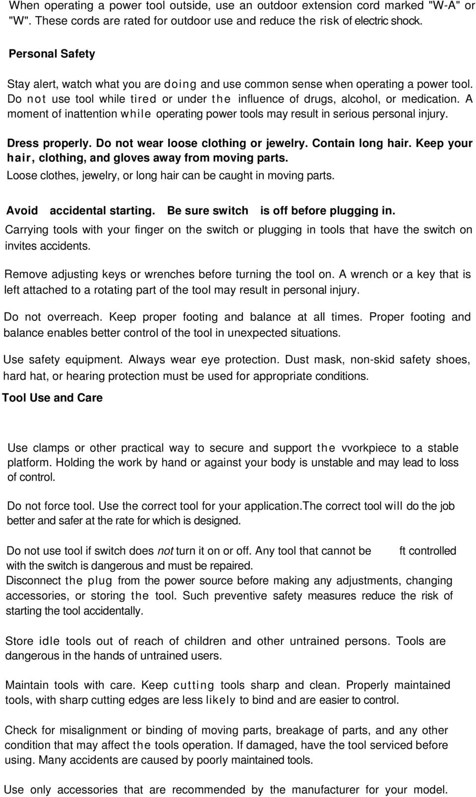 A moment of inattention while operating power tools may result in serious personal injury. Dress properly. Do not wear loose clothing or jewelry. Contain long hair.