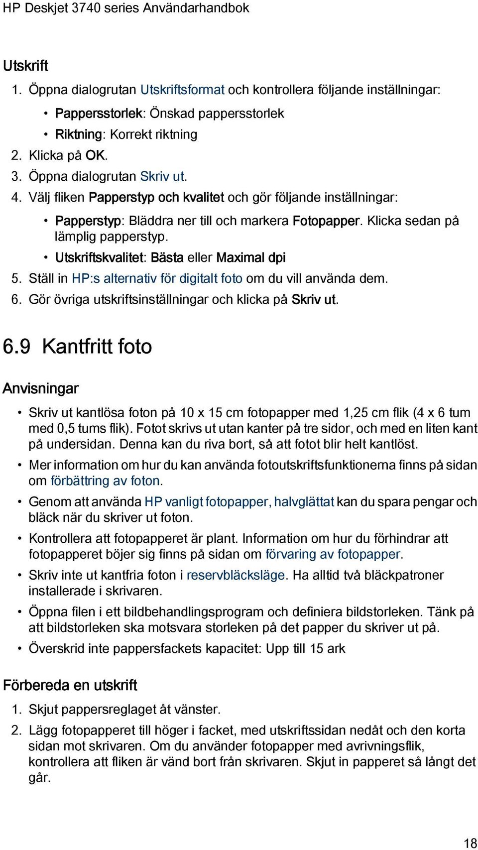 Utskriftskvalitet: Bästa eller Maximal dpi 5. Ställ in HP:s alternativ för digitalt foto om du vill använda dem. 6.