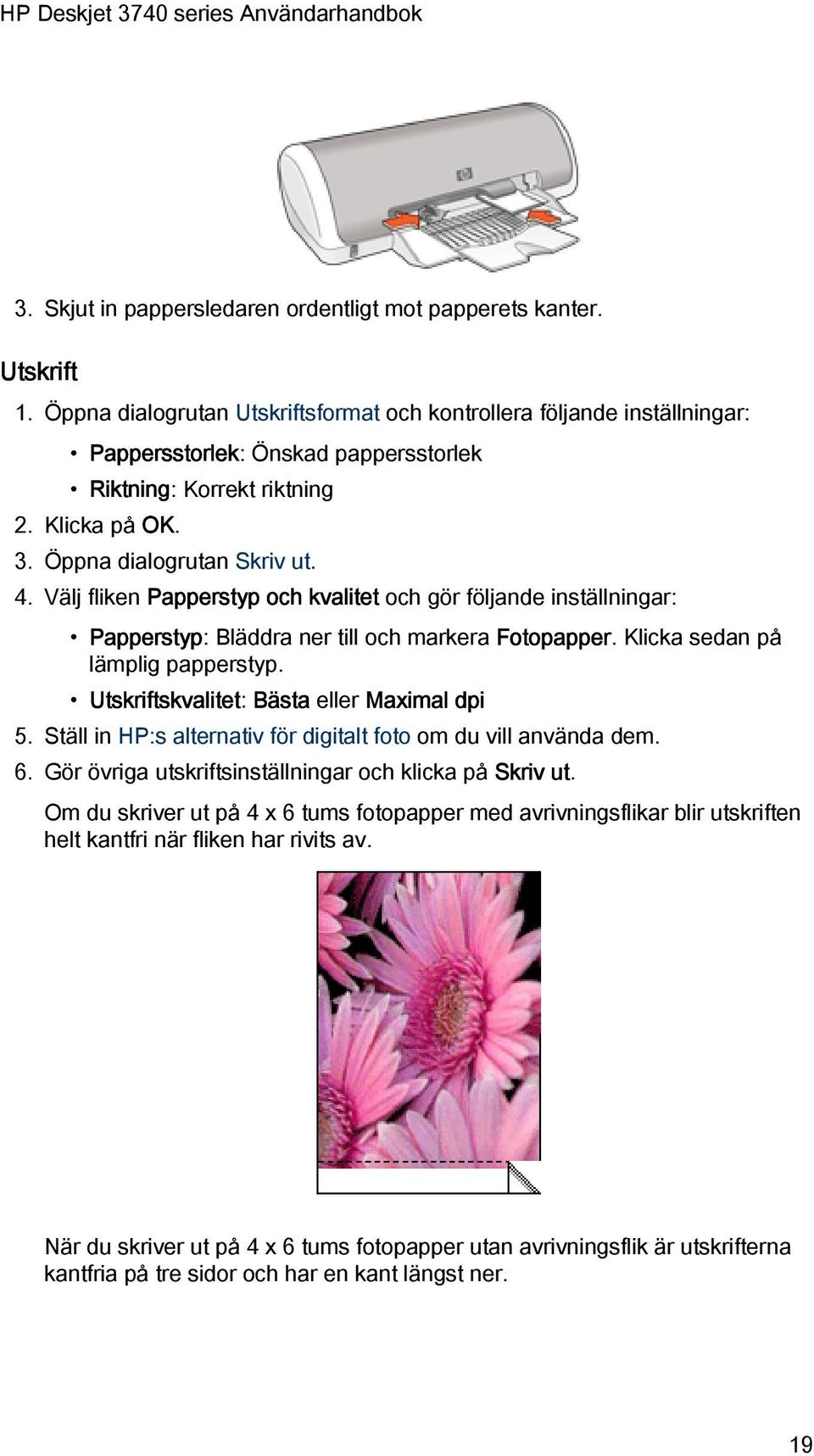 Välj fliken Papperstyp och kvalitet och gör följande inställningar: Papperstyp: Bläddra ner till och markera Fotopapper. Klicka sedan på lämplig papperstyp.