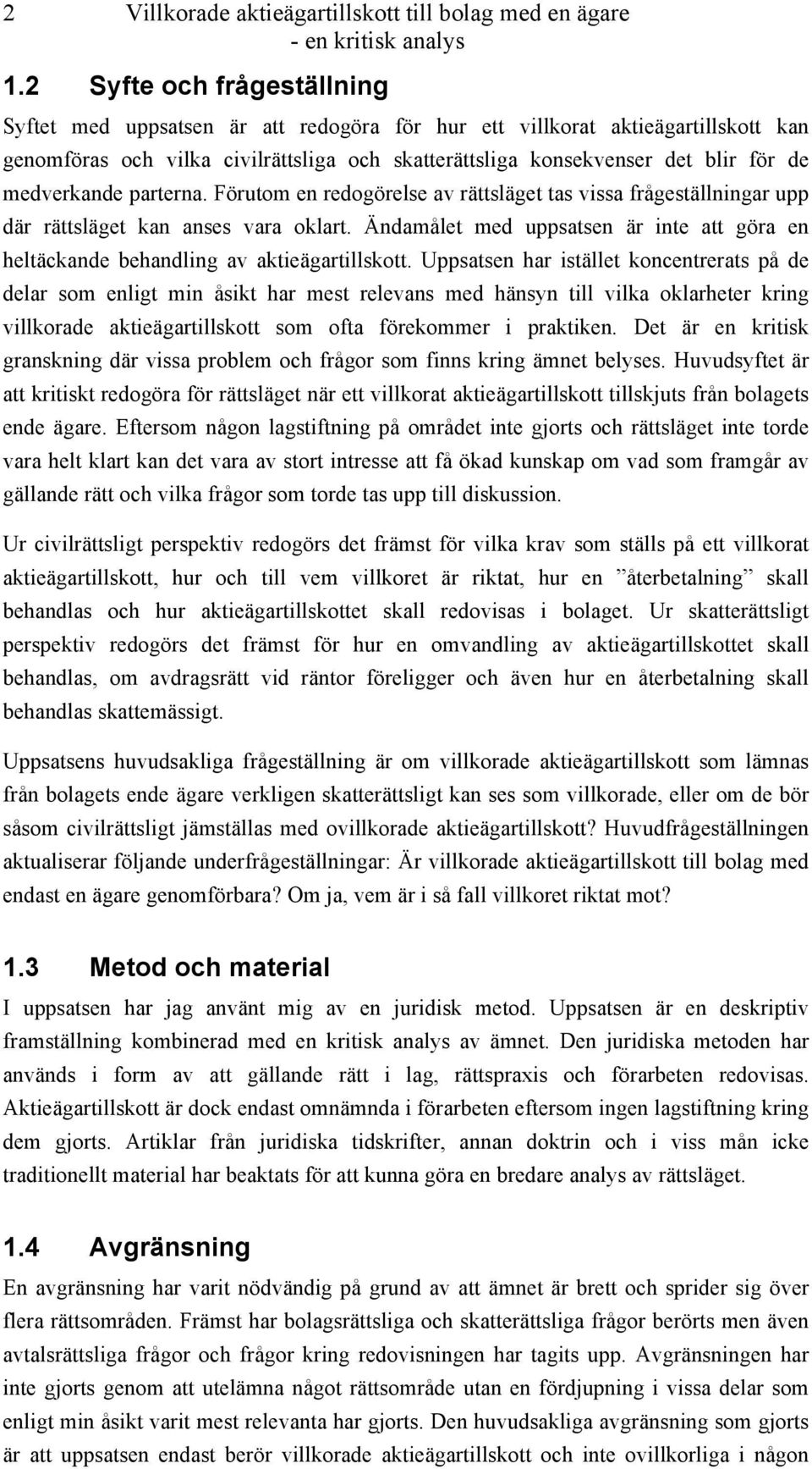 medverkande parterna. Förutom en redogörelse av rättsläget tas vissa frågeställningar upp där rättsläget kan anses vara oklart.