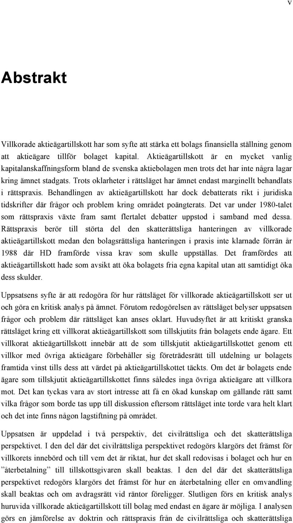 Trots oklarheter i rättsläget har ämnet endast marginellt behandlats i rättspraxis.