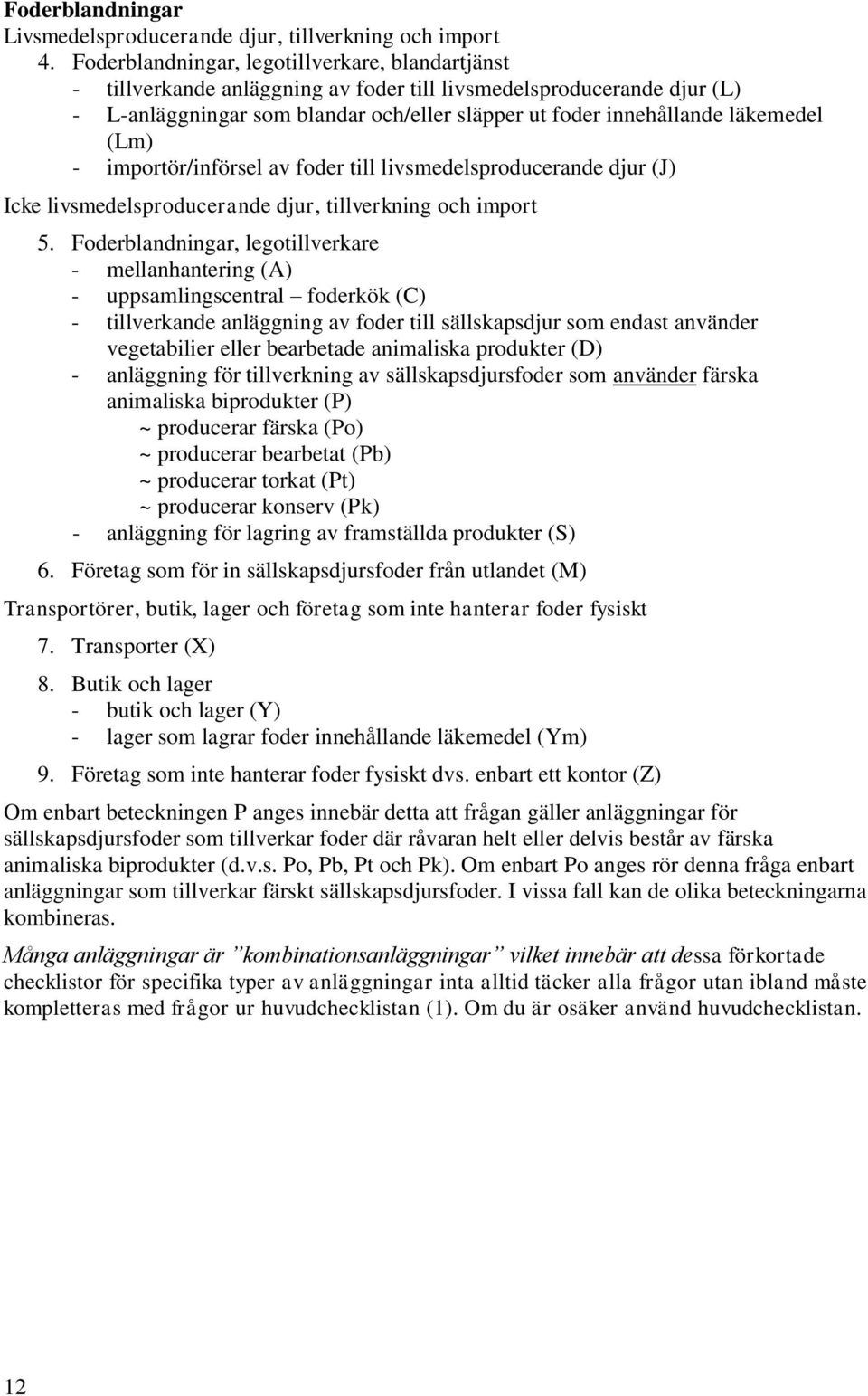 (Lm) - importör/införsel av foder till livsmedelsproducerande djur (J) Icke livsmedelsproducerande djur, tillverkning och import 5.