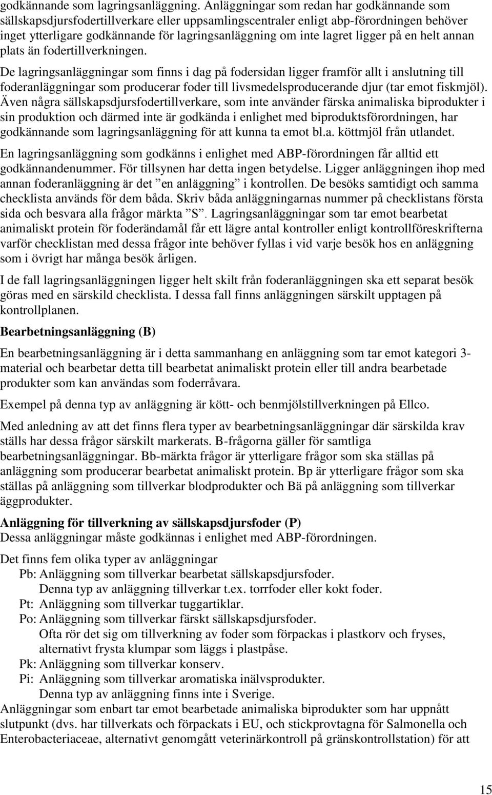 lagret ligger på en helt annan plats än fodertillverkningen.