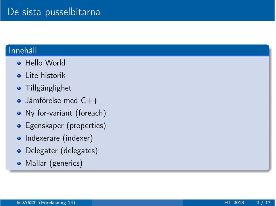 Egenskaper (properties) Indexerare (indexer) Delegater