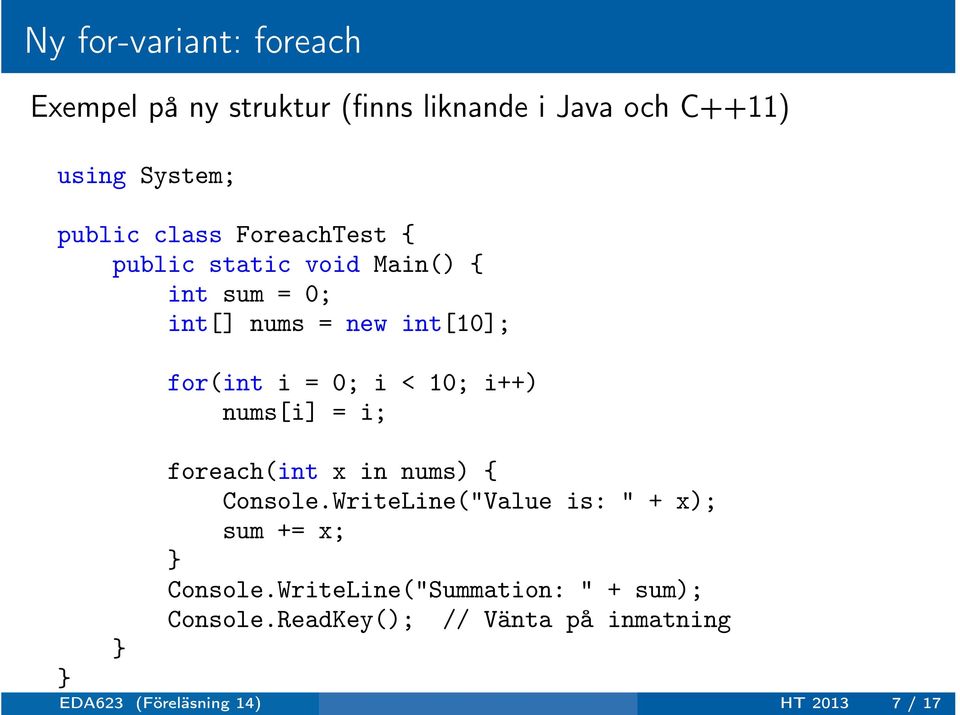 10; i++) nums[i] = i; foreach(int x in nums) Console.WriteLine("Value is: " + x); sum += x; Console.