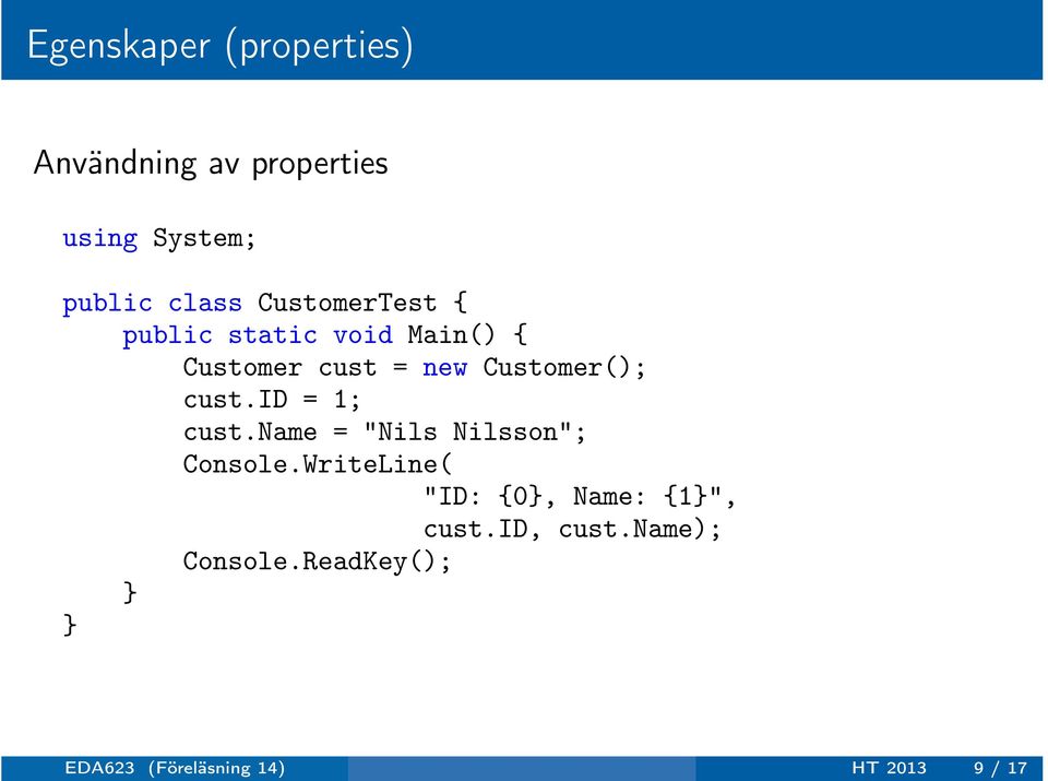 id = 1; cust.name = "Nils Nilsson"; Console.