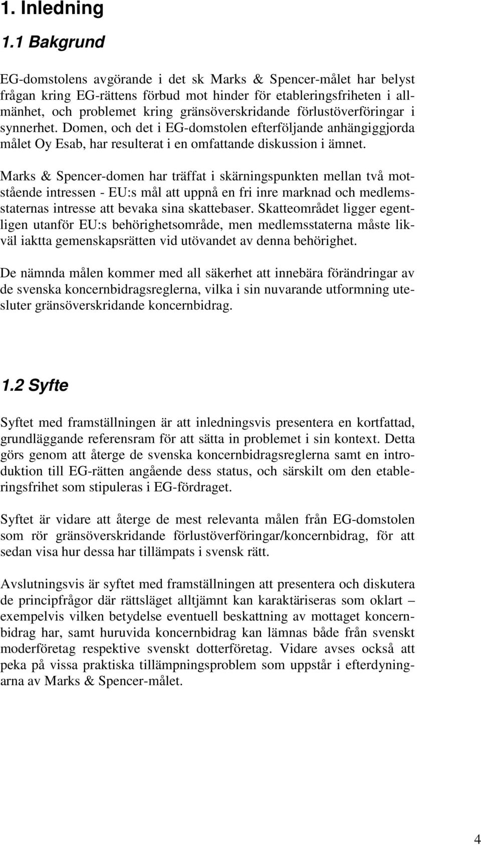 förlustöverföringar i synnerhet. Domen, och det i EG-domstolen efterföljande anhängiggjorda målet Oy Esab, har resulterat i en omfattande diskussion i ämnet.