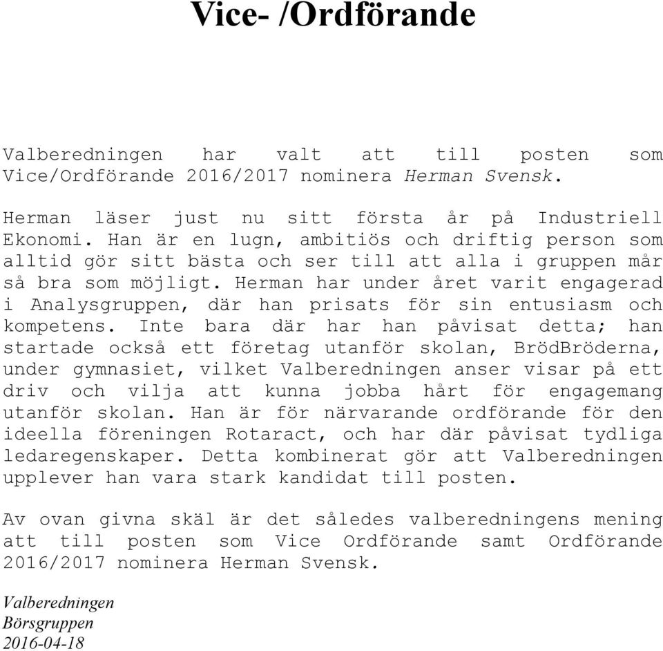 Herman har under året varit engagerad i Analysgruppen, där han prisats för sin entusiasm och kompetens.