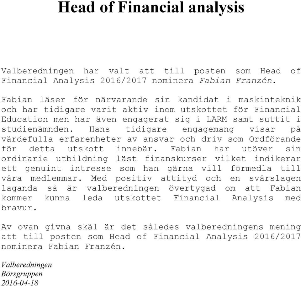 Hans tidigare engagemang visar på värdefulla erfarenheter av ansvar och driv som Ordförande för detta utskott innebär.