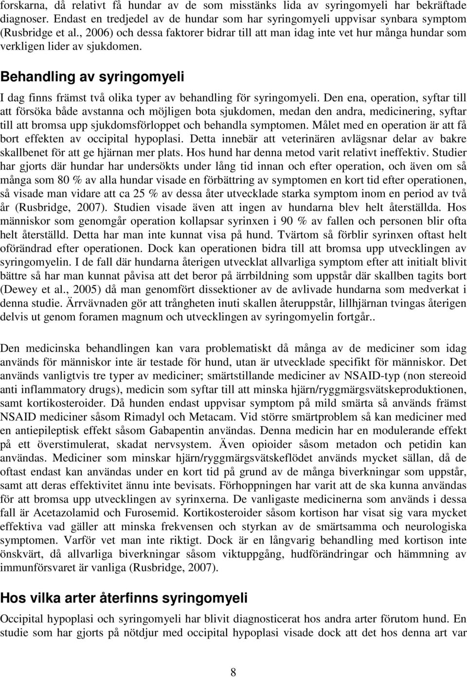 Behandling av syringomyeli I dag finns främst två olika typer av behandling för syringomyeli.