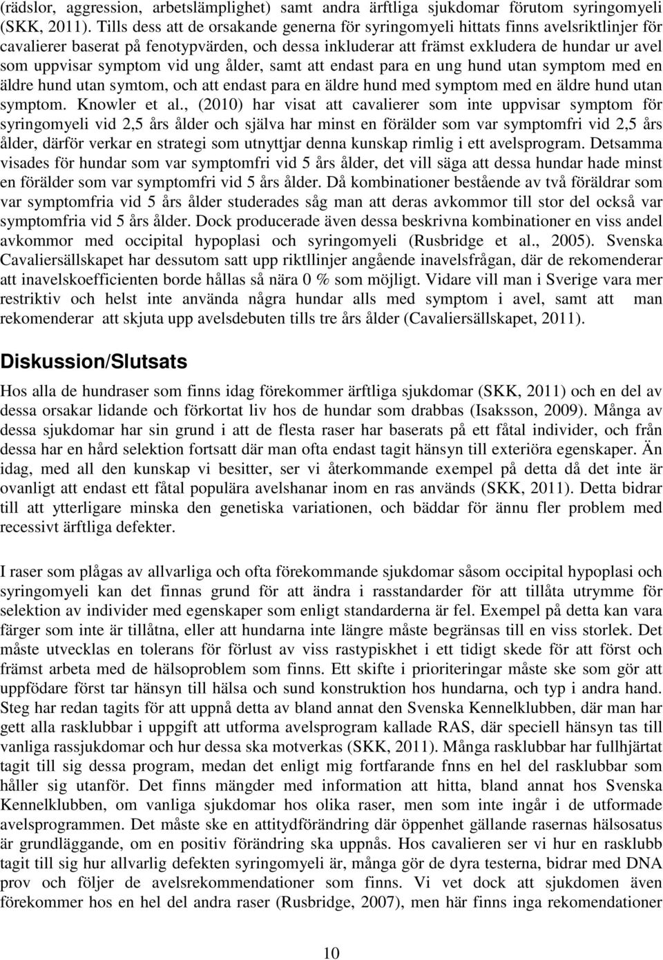 symptom vid ung ålder, samt att endast para en ung hund utan symptom med en äldre hund utan symtom, och att endast para en äldre hund med symptom med en äldre hund utan symptom. Knowler et al.