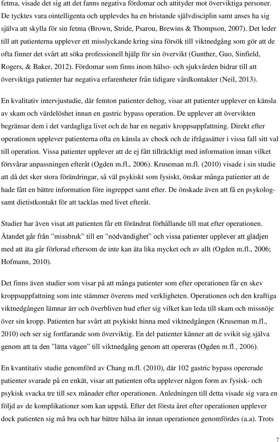 Det leder till att patienterna upplever ett misslyckande kring sina försök till viktnedgång som gör att de ofta finner det svårt att söka professionell hjälp för sin övervikt (Gunther, Guo, Sinfield,