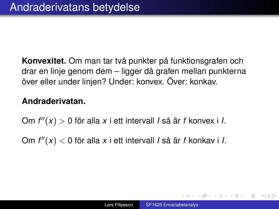 grafen mellan punkterna över eller under linjen? Under: konvex. Över: konkav.