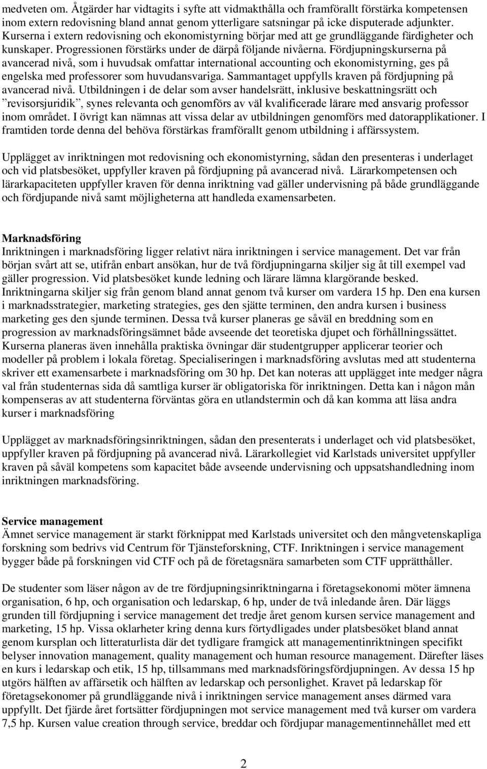 Fördjupningskurserna på avancerad nivå, som i huvudsak omfattar international accounting och ekonomistyrning, ges på engelska med professorer som huvudansvariga.