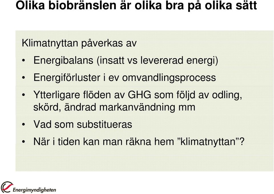 omvandlingsprocess Ytterligare flöden av GHG som följd av odling, skörd,