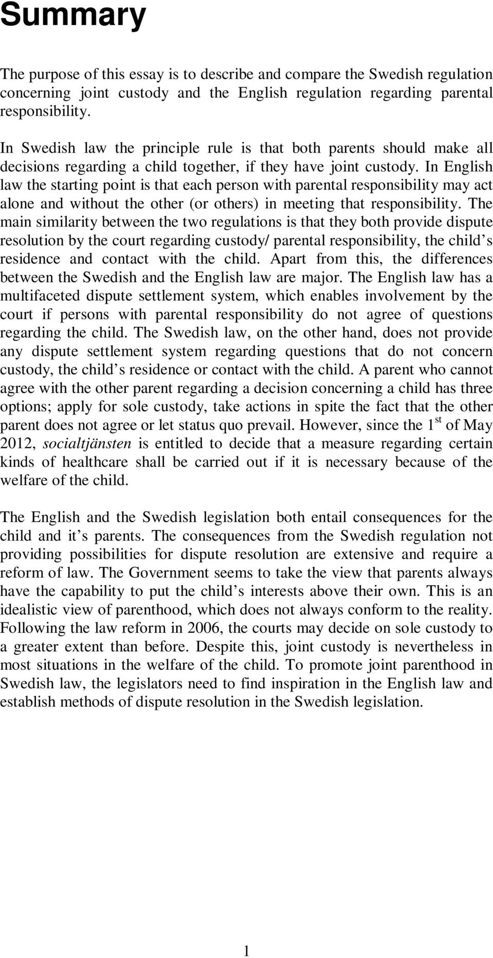 In English law the starting point is that each person with parental responsibility may act alone and without the other (or others) in meeting that responsibility.