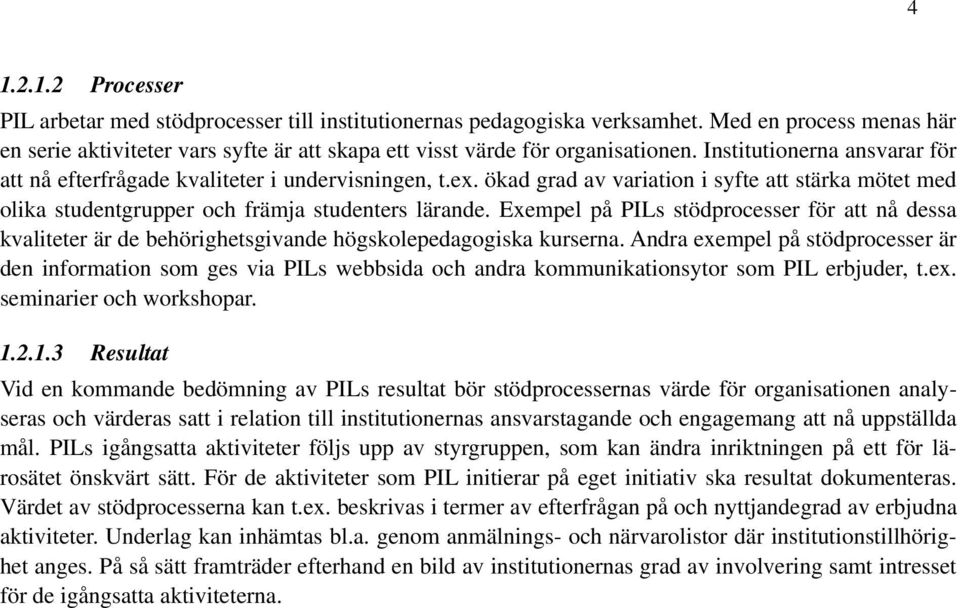 ökad grad av variation i syfte att stärka mötet med olika studentgrupper och främja studenters lärande.