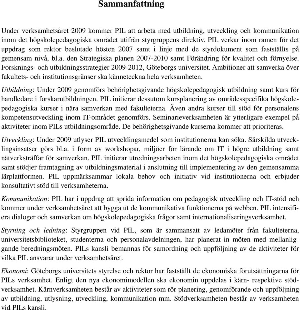 Forsknings- och utbildningsstrategier 2009-2012, Göteborgs universitet. Ambitioner att samverka över fakultets- och institutionsgränser ska känneteckna hela verksamheten.