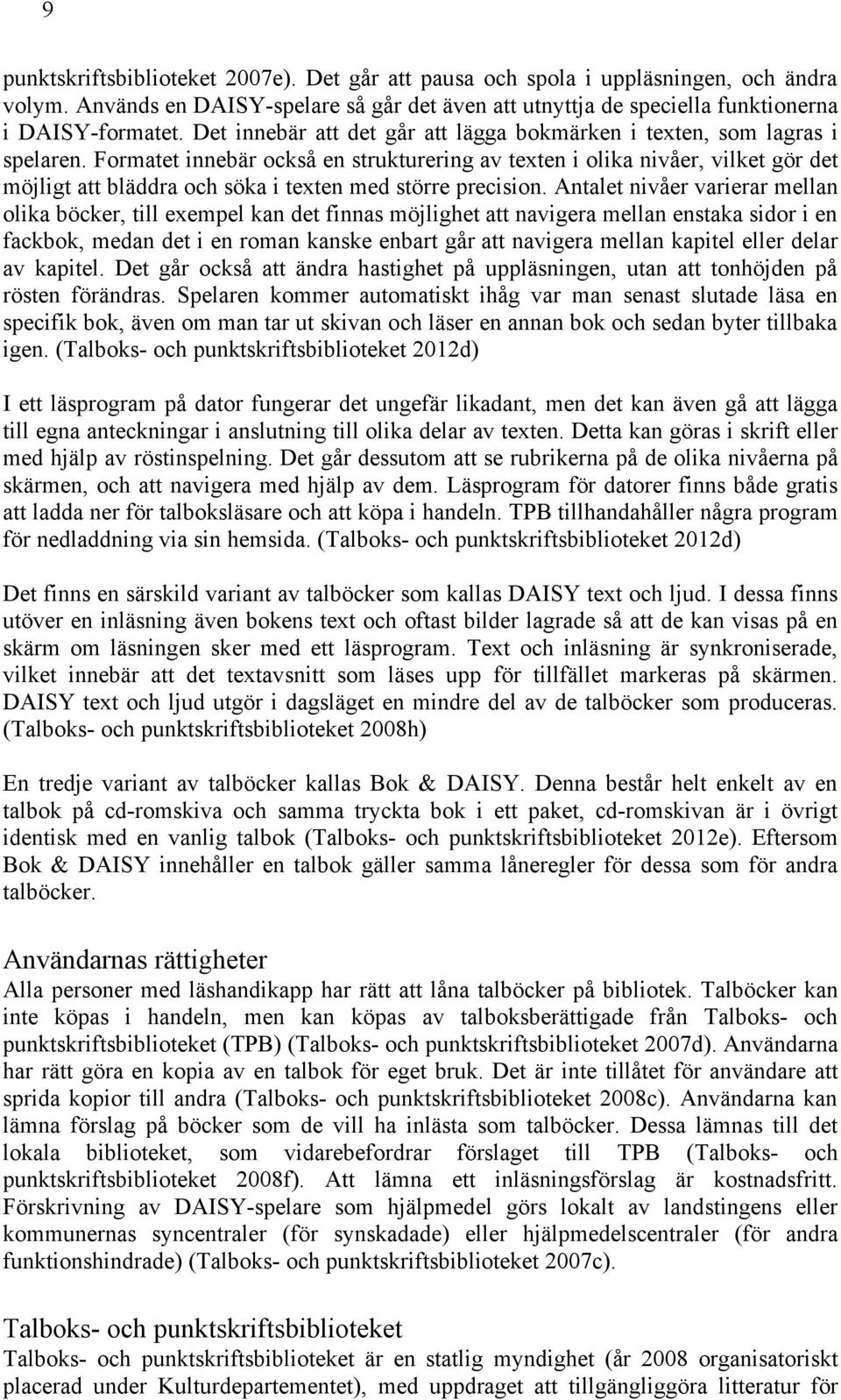 Formatet innebär också en strukturering av texten i olika nivåer, vilket gör det möjligt att bläddra och söka i texten med större precision.