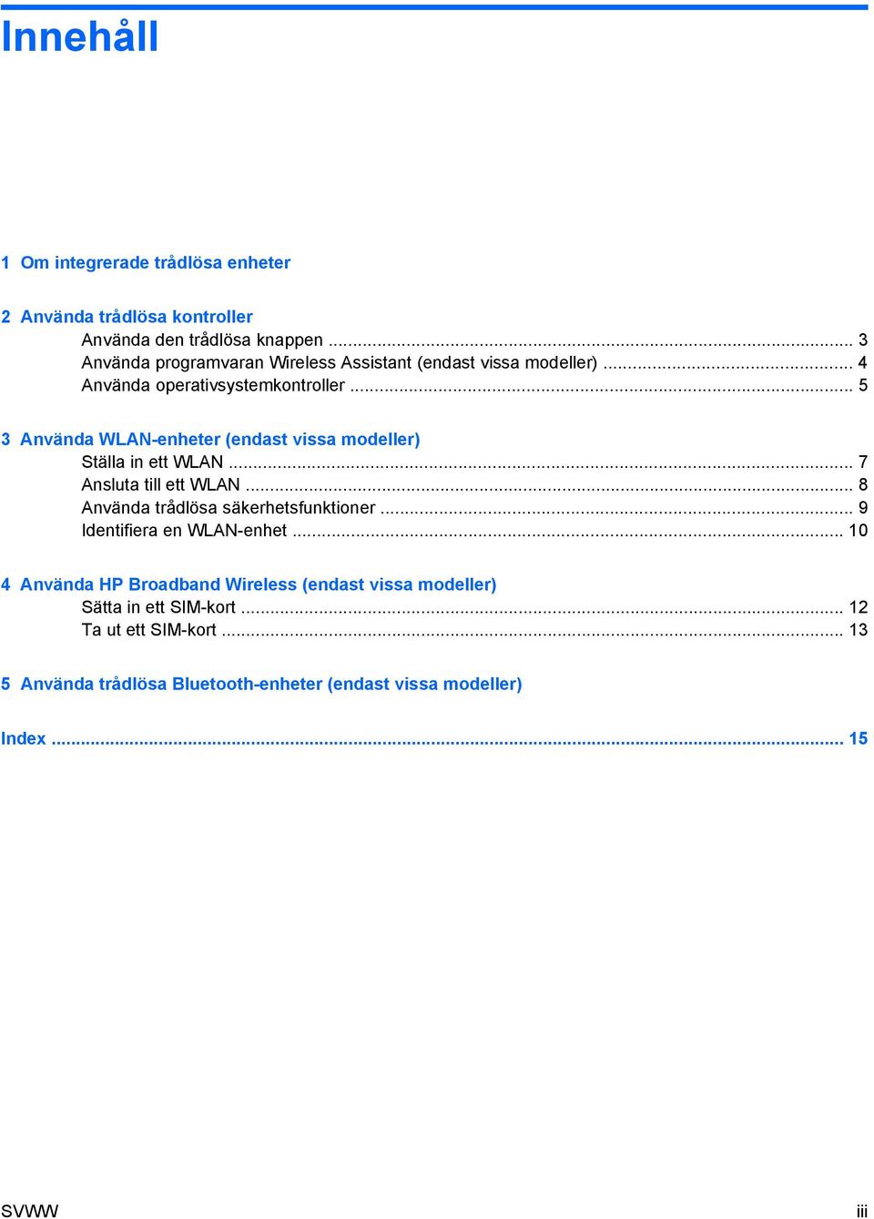 .. 5 3 Använda WLAN-enheter (endast vissa modeller) Ställa in ett WLAN... 7 Ansluta till ett WLAN... 8 Använda trådlösa säkerhetsfunktioner.