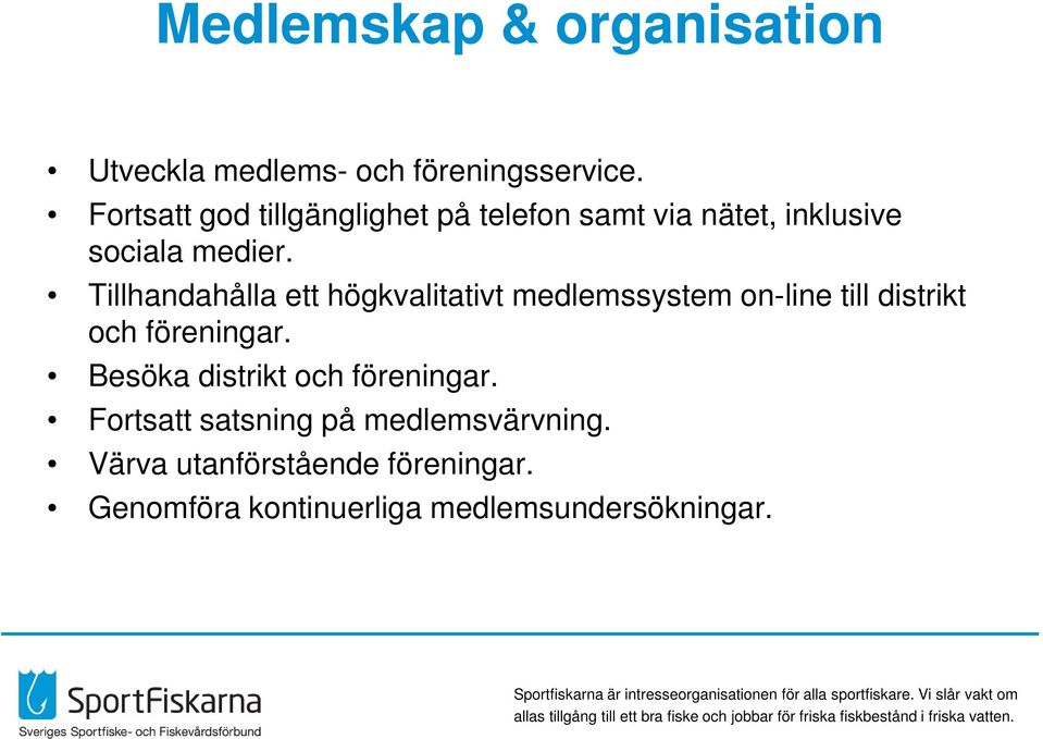 Tillhandahålla ett högkvalitativt medlemssystem on-line till distrikt och föreningar.