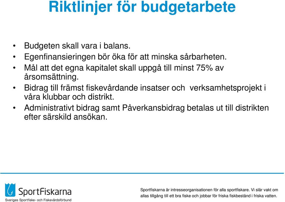 Mål att det egna kapitalet skall uppgå till minst 75% av årsomsättning.