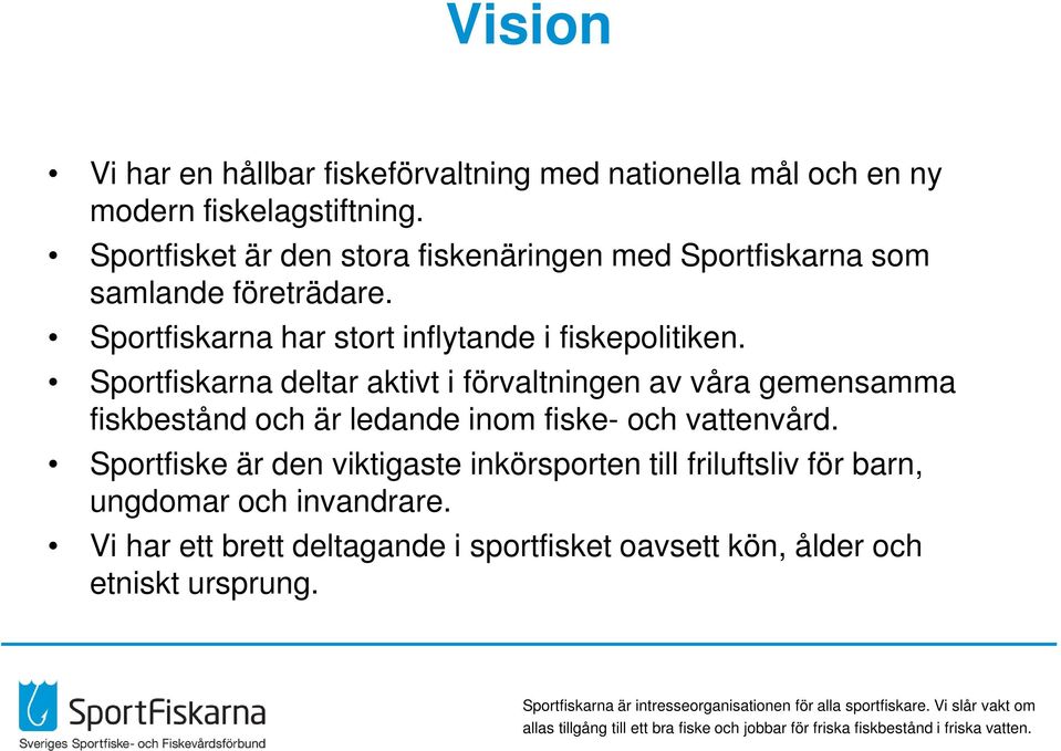 Sportfiskarna har stort inflytande i fiskepolitiken.