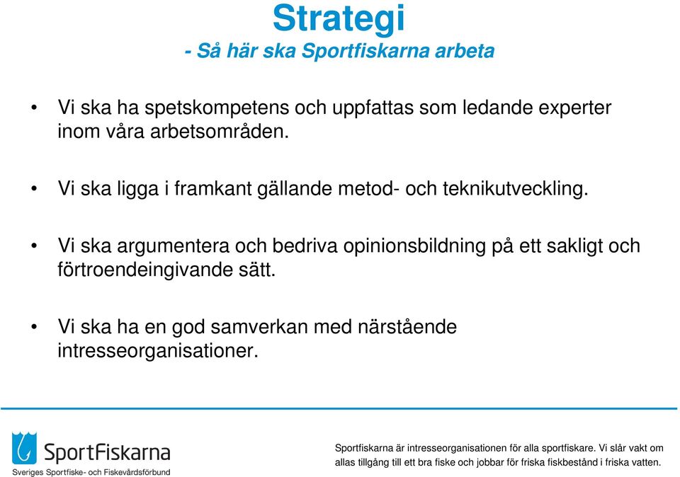 Vi ska ligga i framkant gällande metod- och teknikutveckling.