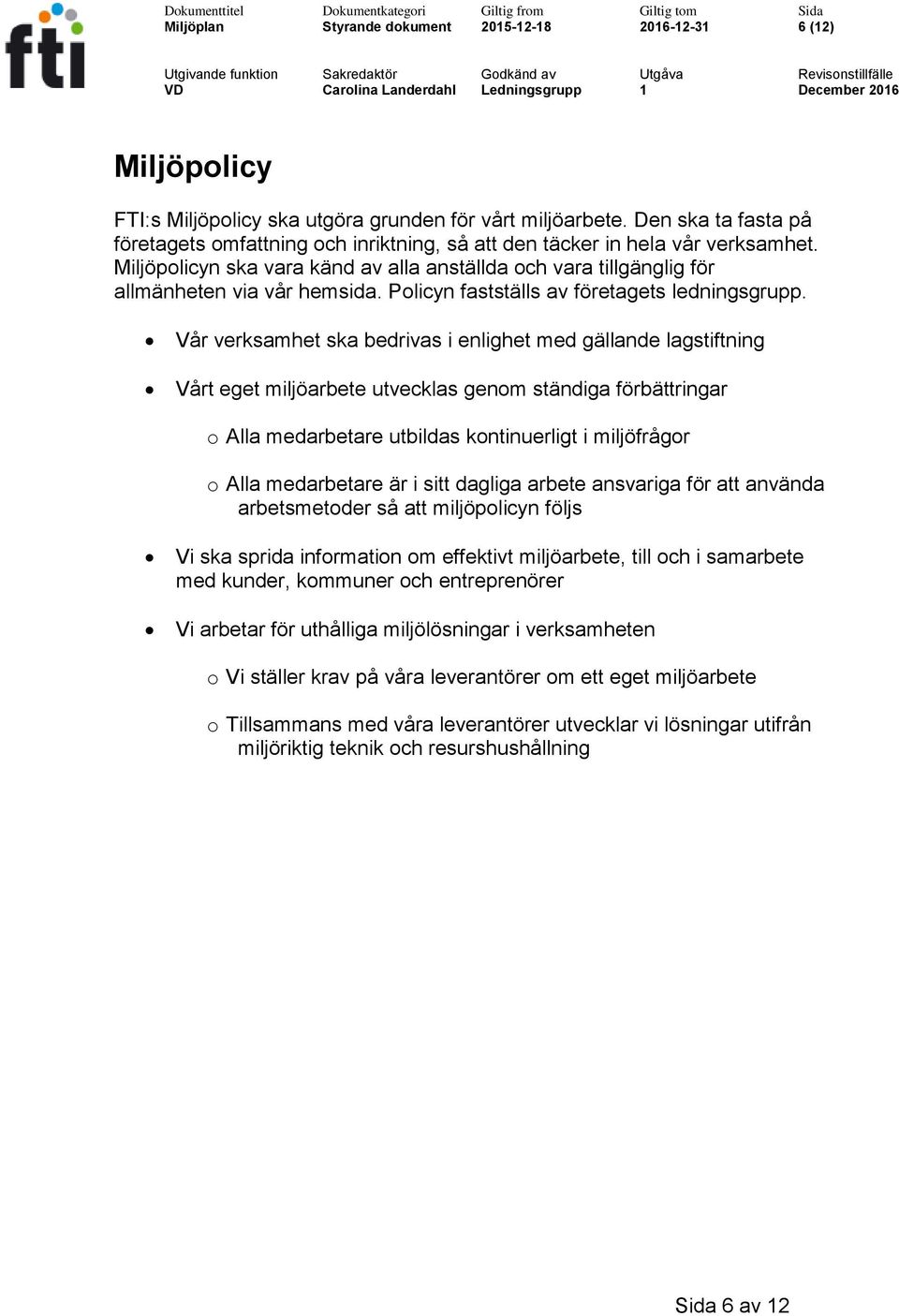 Policyn fastställs av företagets ledningsgrupp.