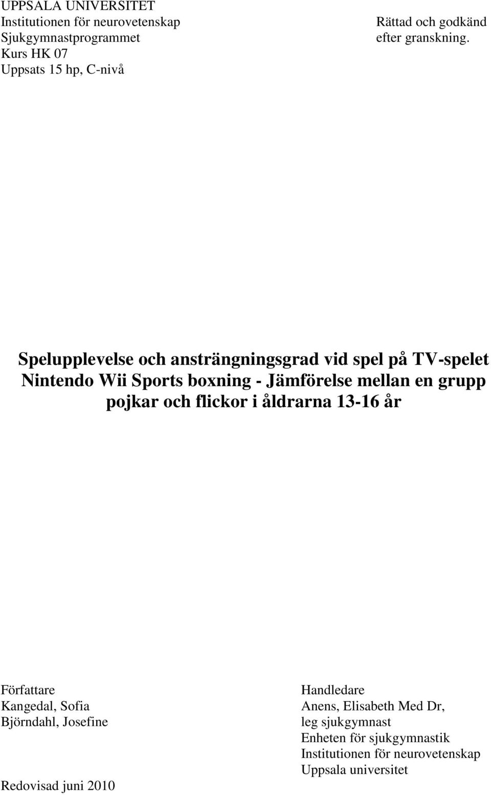 Spelupplevelse och ansträngningsgrad vid spel på TV-spelet Nintendo Wii Sports boxning - Jämförelse mellan en grupp pojkar