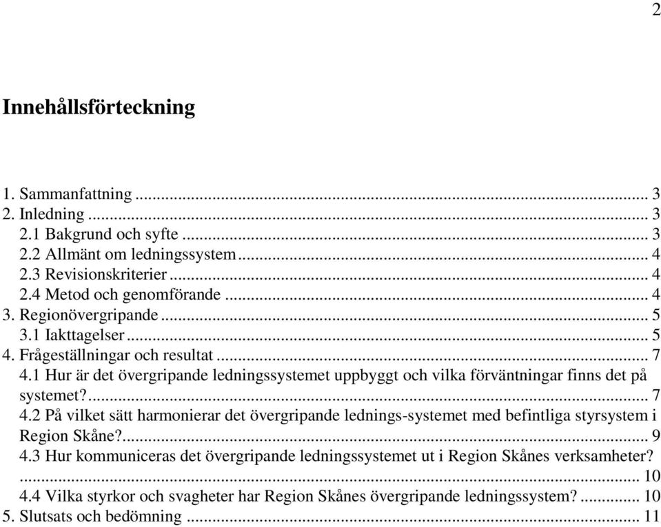 1 Hur är det övergripande ledningssystemet uppbyggt och vilka förväntningar finns det på systemet?... 7 4.