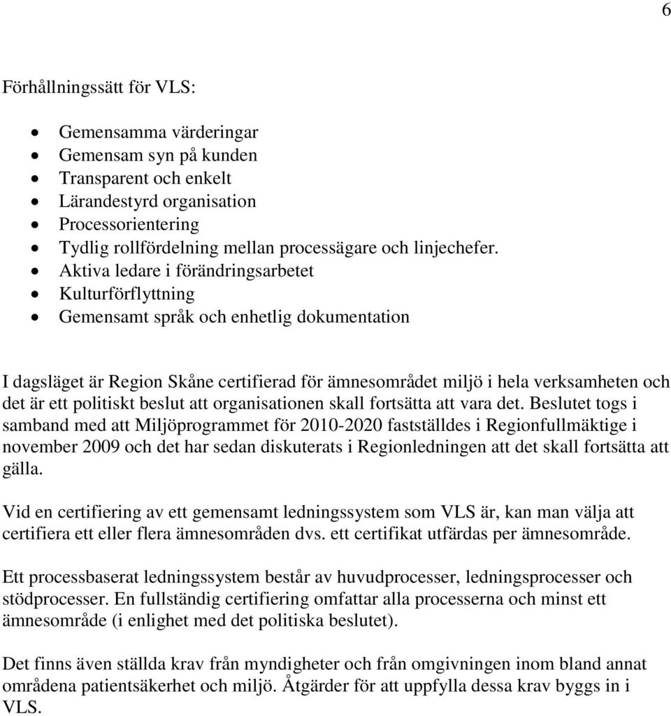 politiskt beslut att organisationen skall fortsätta att vara det.