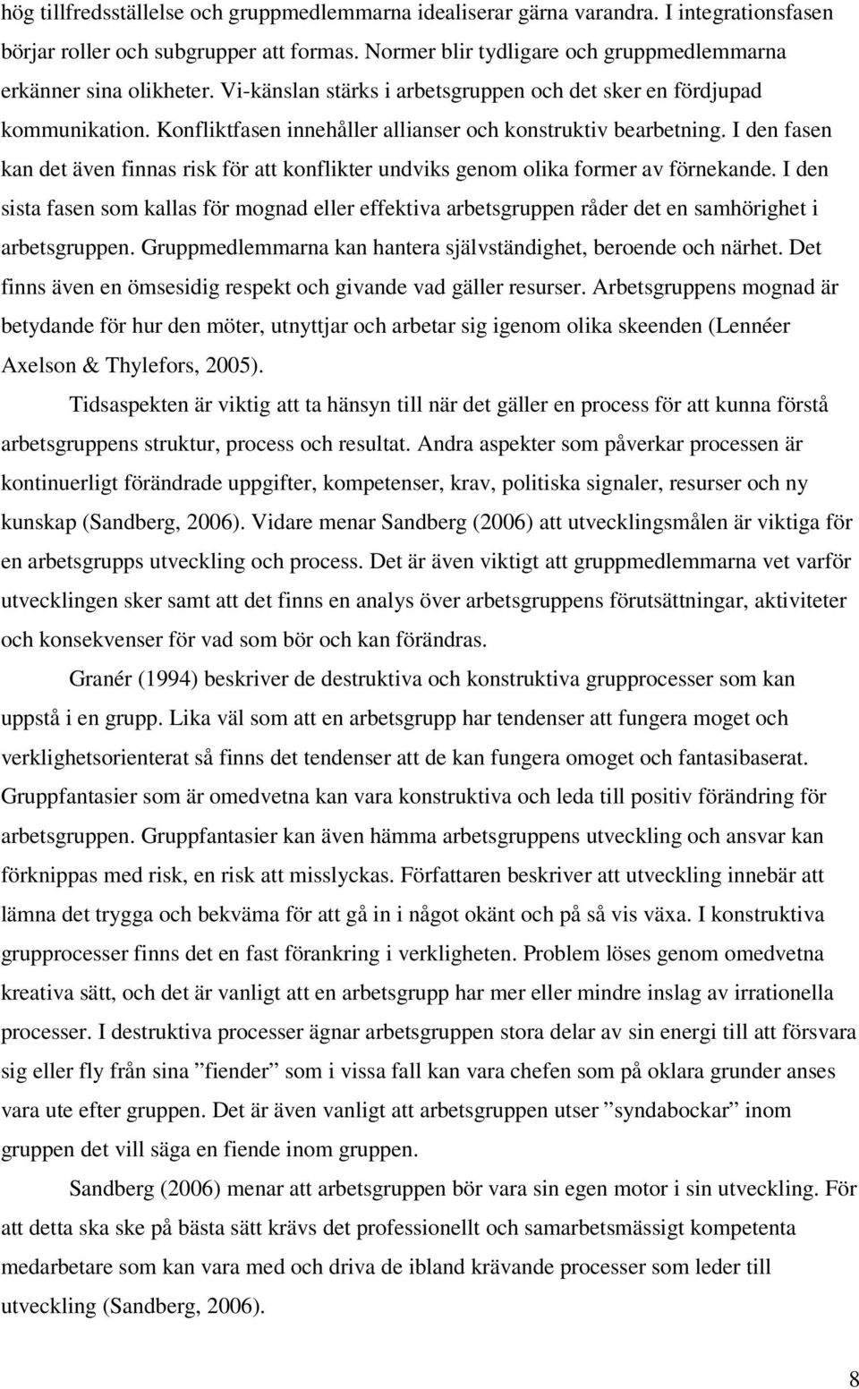 I den fasen kan det även finnas risk för att konflikter undviks genom olika former av förnekande.